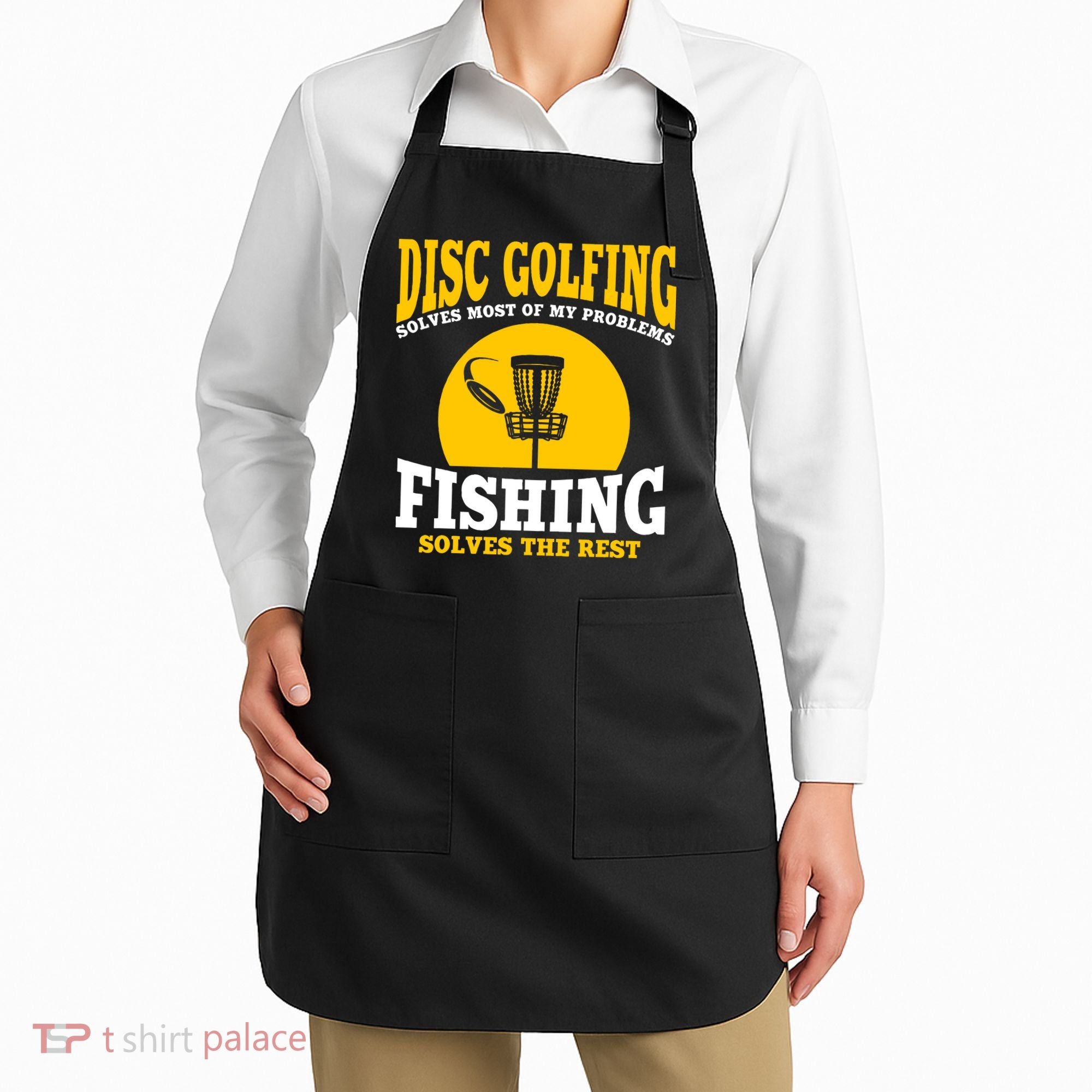 Disc Golf N Fishing Solves My Problems Apron