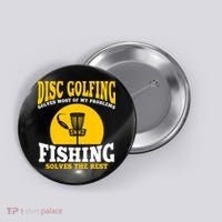 Disc Golf N Fishing Solves My Problems Button thumb 0
