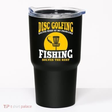 Disc Golf N Fishing Solves My Problems Tumbler