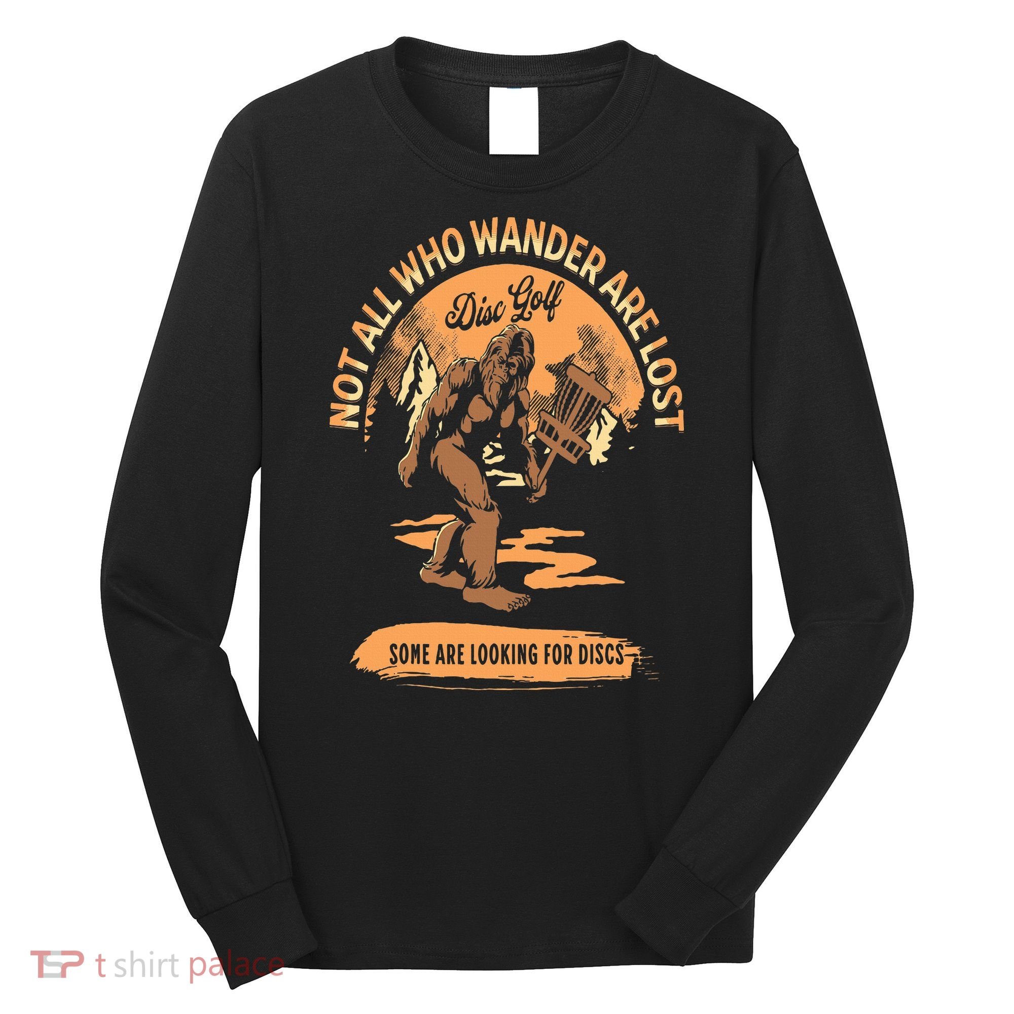 Disc Golf  Not All Who Wander Are Lost Funny Sarcastic Long Sleeve Shirt