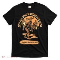 Disc Golf  Not All Who Wander Are Lost Funny Sarcastic T-Shirt thumb 0