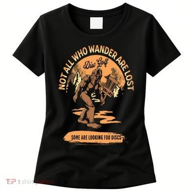 Disc Golf  Not All Who Wander Are Lost Funny Sarcastic Women's T-Shirt
