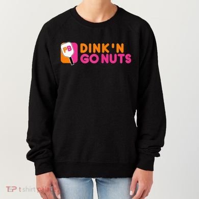 Dink'n Go Nuts Pickleball Paddle TShirt Women's Sweatshirt