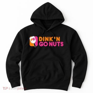 Dink'n Go Nuts Pickleball Paddle TShirt Hoodie