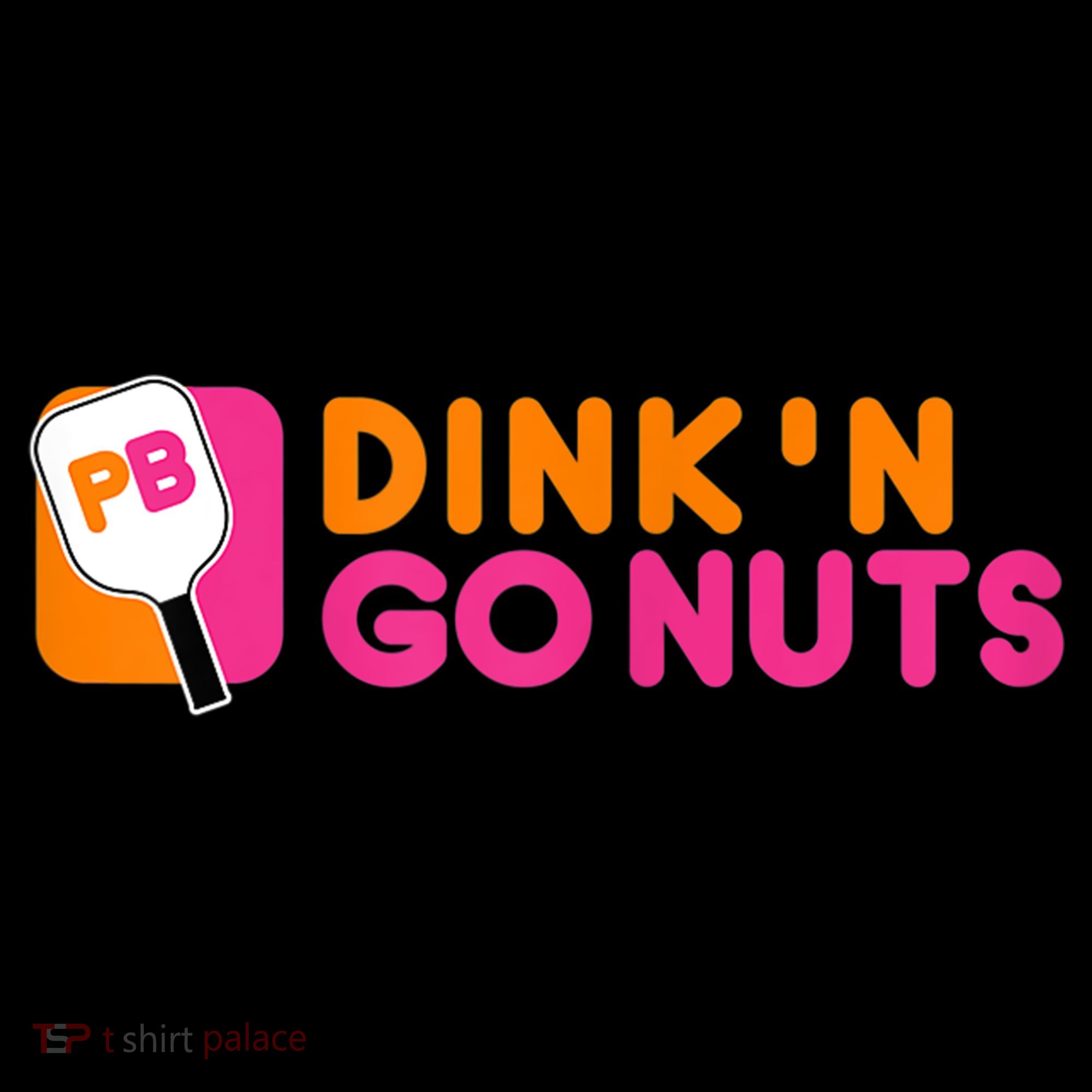 Dink'n Go Nuts Pickleball Paddle TShirt Sweatshirt
