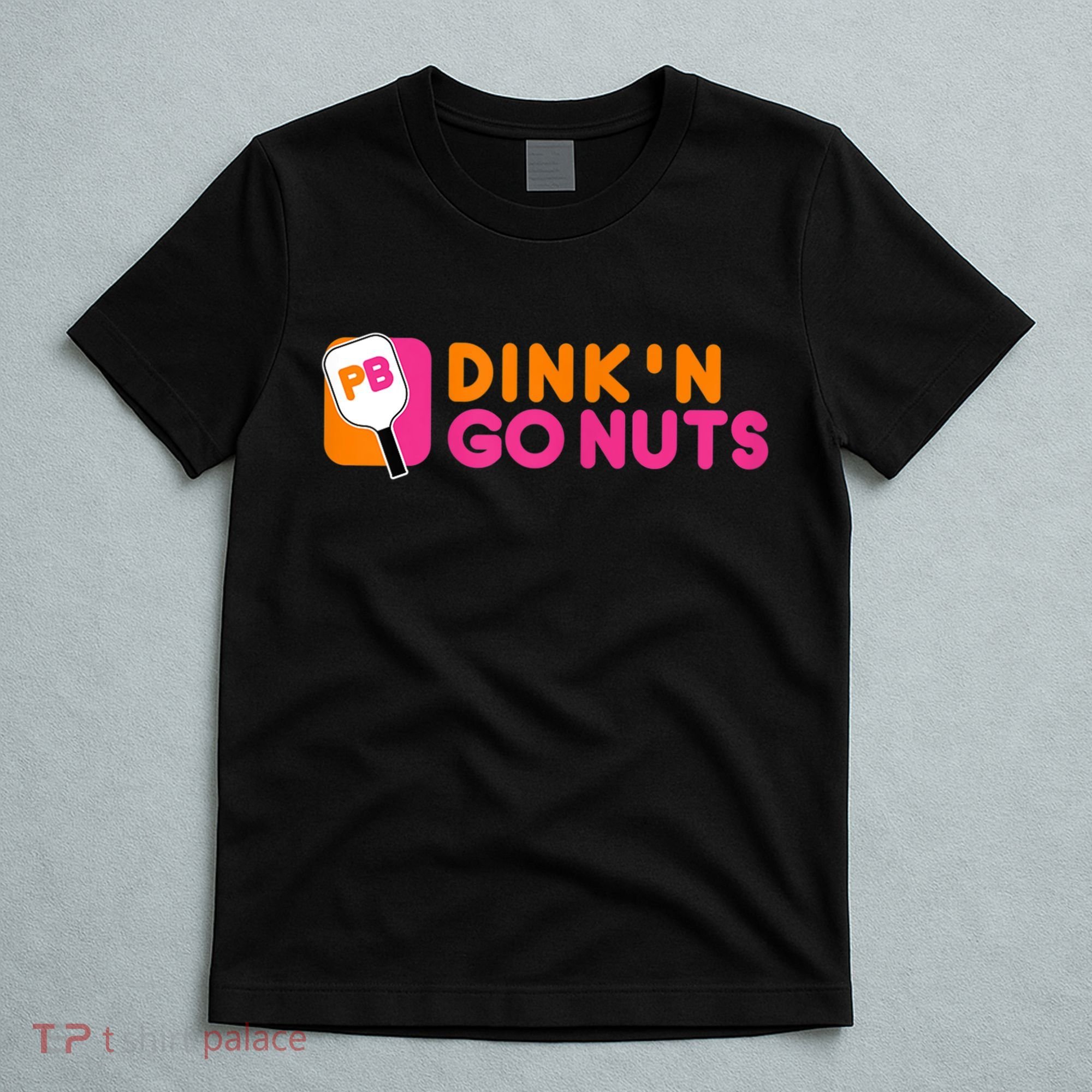 Dink'n Go Nuts Pickleball Paddle TShirt T-Shirt