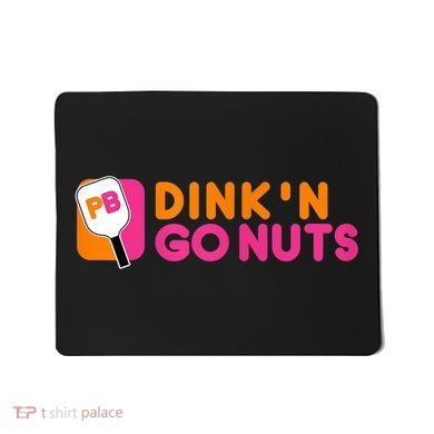 Dink'n Go Nuts Pickleball Paddle TShirt Mousepad