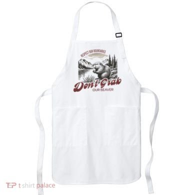 DonT Grab Our Beaver Respect Our Boundaries Apron