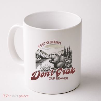 DonT Grab Our Beaver Respect Our Boundaries Coffee Mug