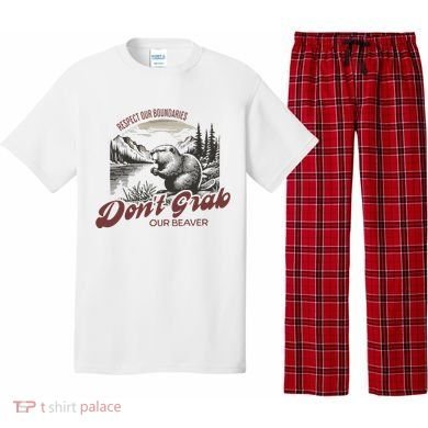 DonT Grab Our Beaver Respect Our Boundaries Pajama Set