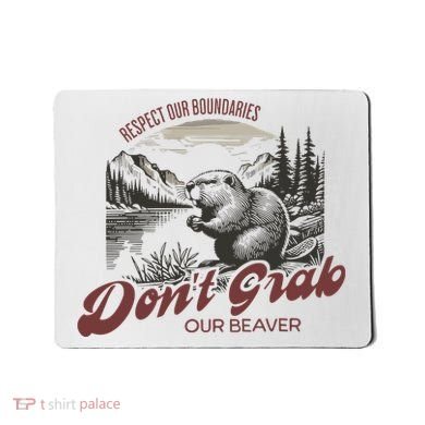 DonT Grab Our Beaver Respect Our Boundaries Mousepad