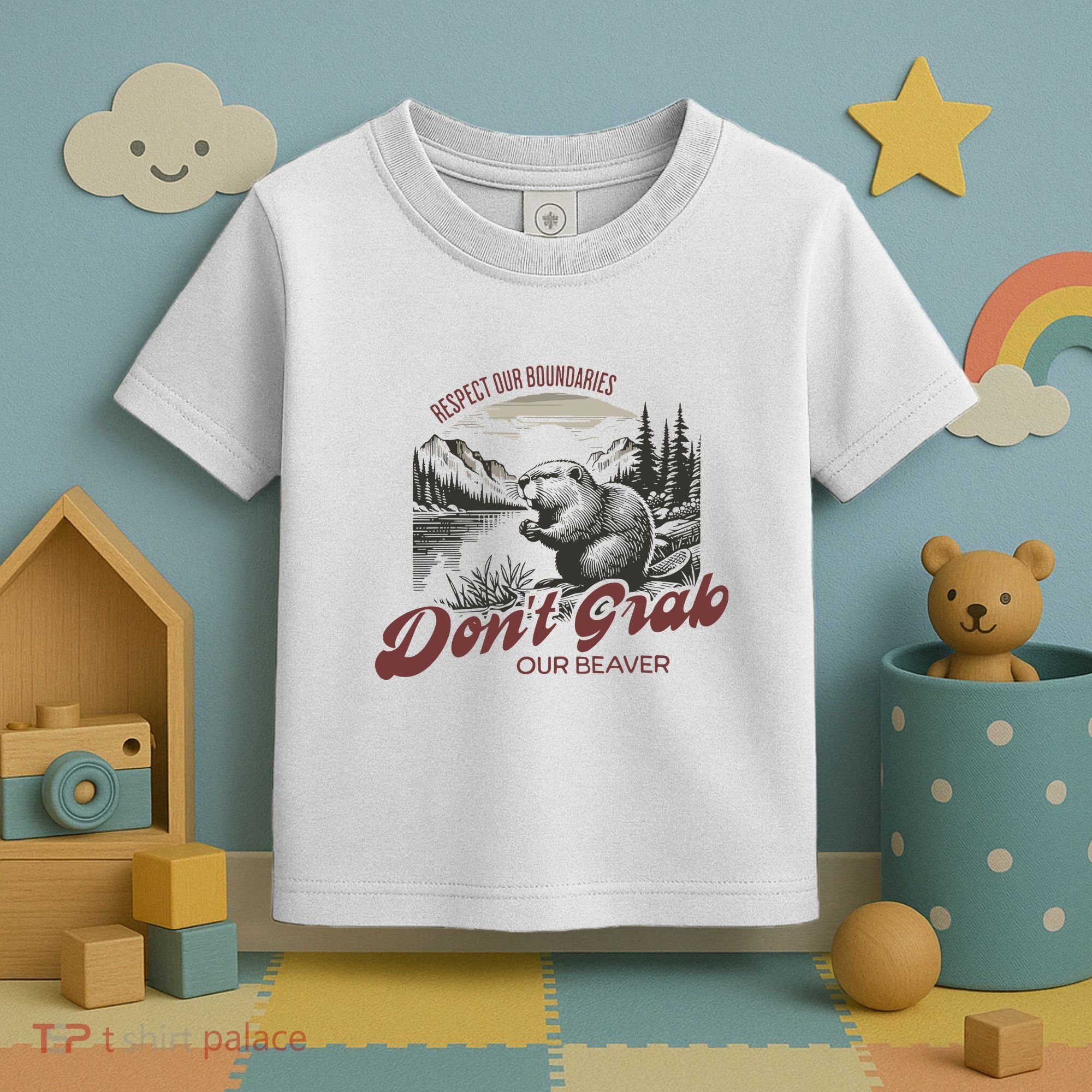 DonT Grab Our Beaver Respect Our Boundaries Toddler T-Shirt