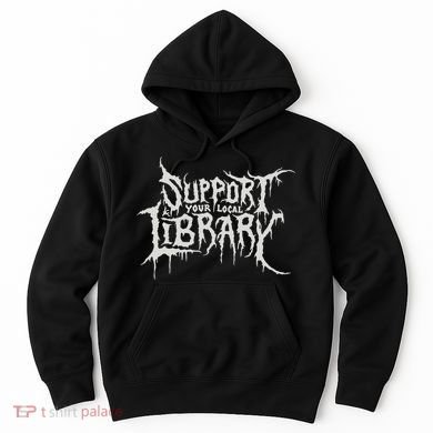 Death Gothic Print Support Your Local Library Style Lovers  Hoodie