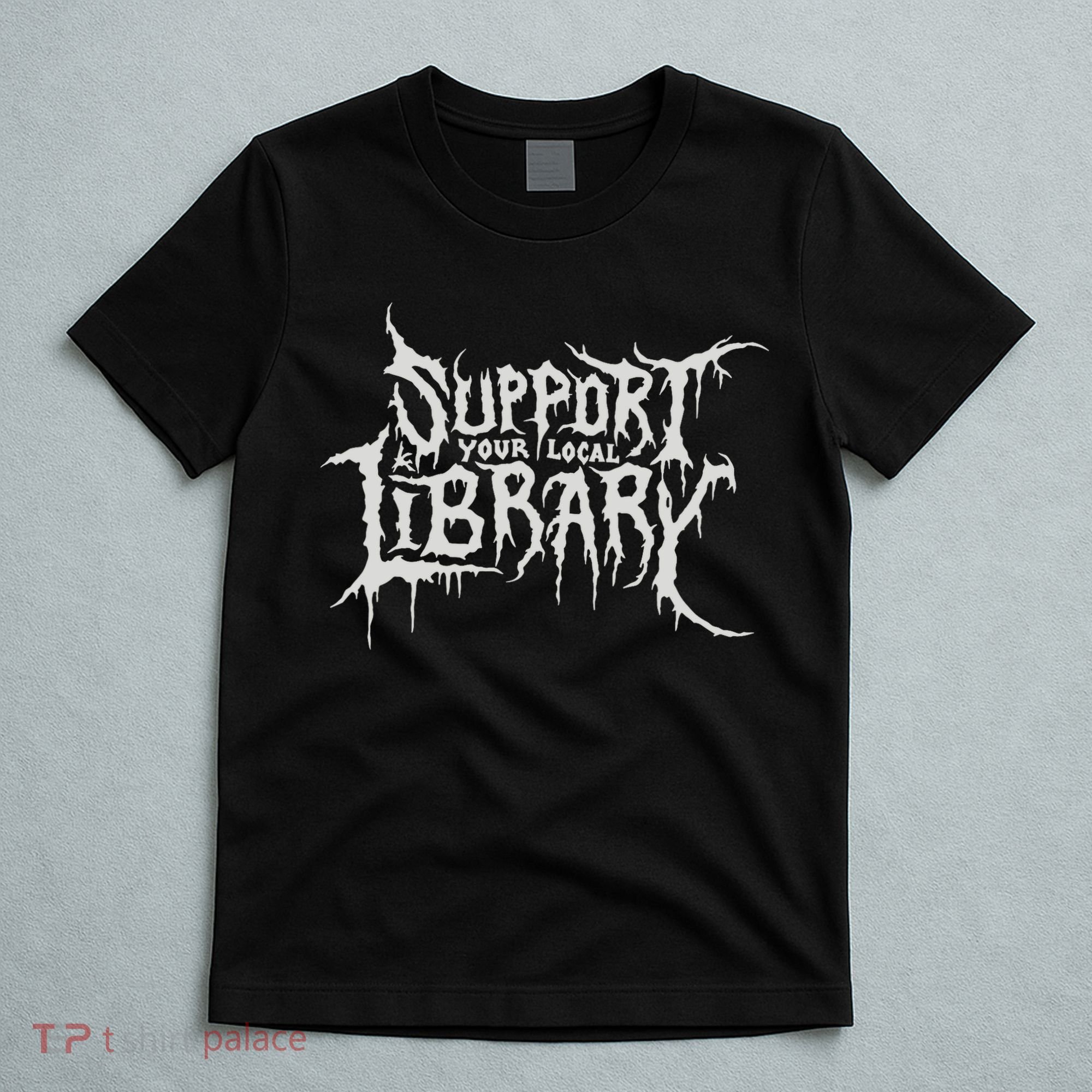 Death Gothic Print Support Your Local Library Style Lovers  T-Shirt