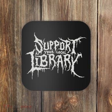 Death Gothic Print Support Your Local Library Style Lovers  Coaster