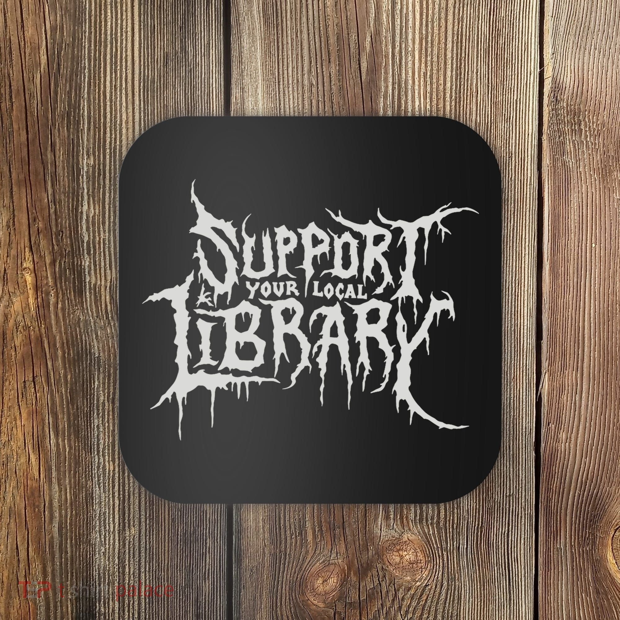 Death Gothic Print Support Your Local Library Style Lovers  Coaster
