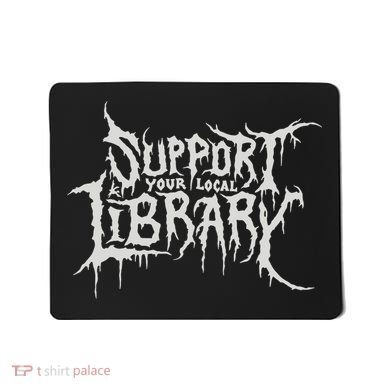 Death Gothic Print Support Your Local Library Style Lovers  Mousepad