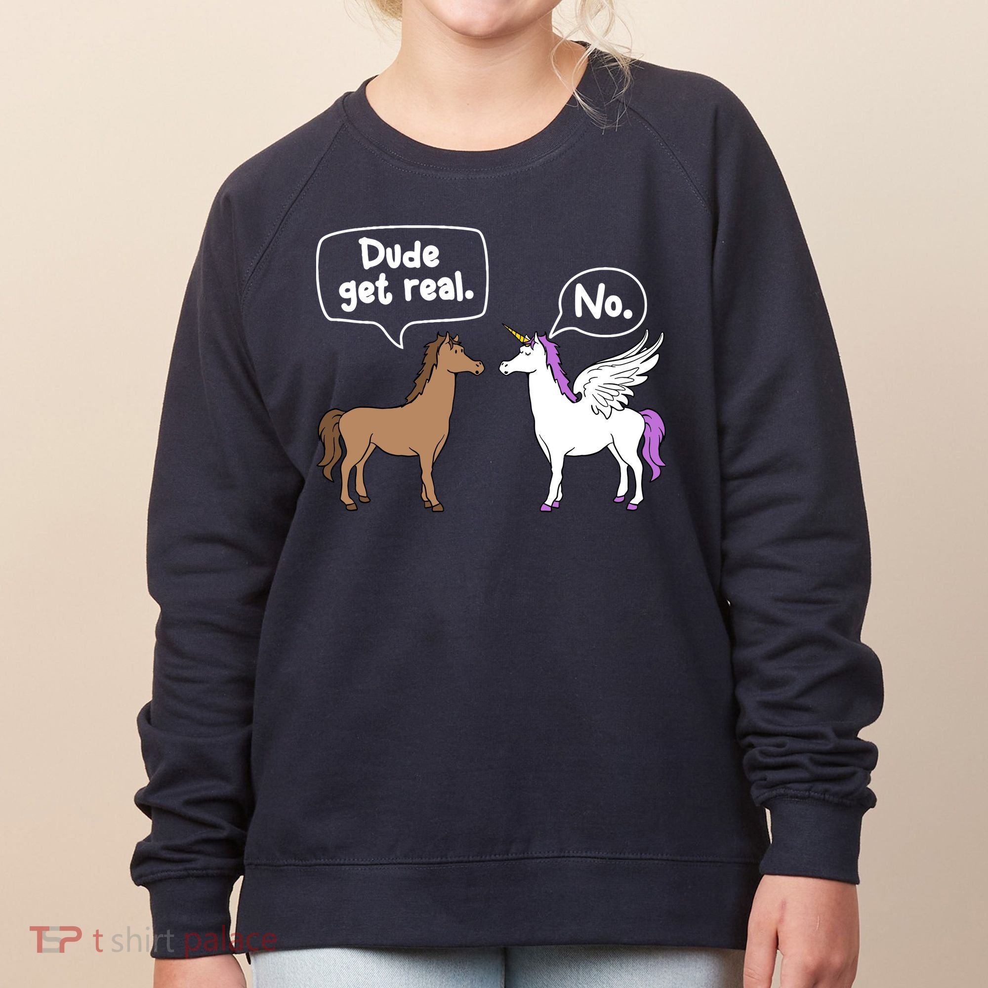 Dude Get Real Mythical Animal Rainbow Unicorn Magical Women's Sweatshirt