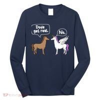 Dude Get Real Mythical Animal Rainbow Unicorn Magical Long Sleeve Shirt thumb 0