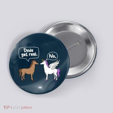 Dude Get Real Mythical Animal Rainbow Unicorn Magical Button