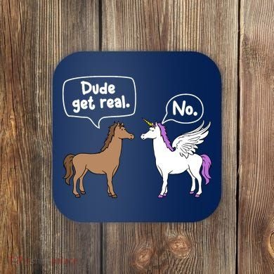 Dude Get Real Mythical Animal Rainbow Unicorn Magical Coaster