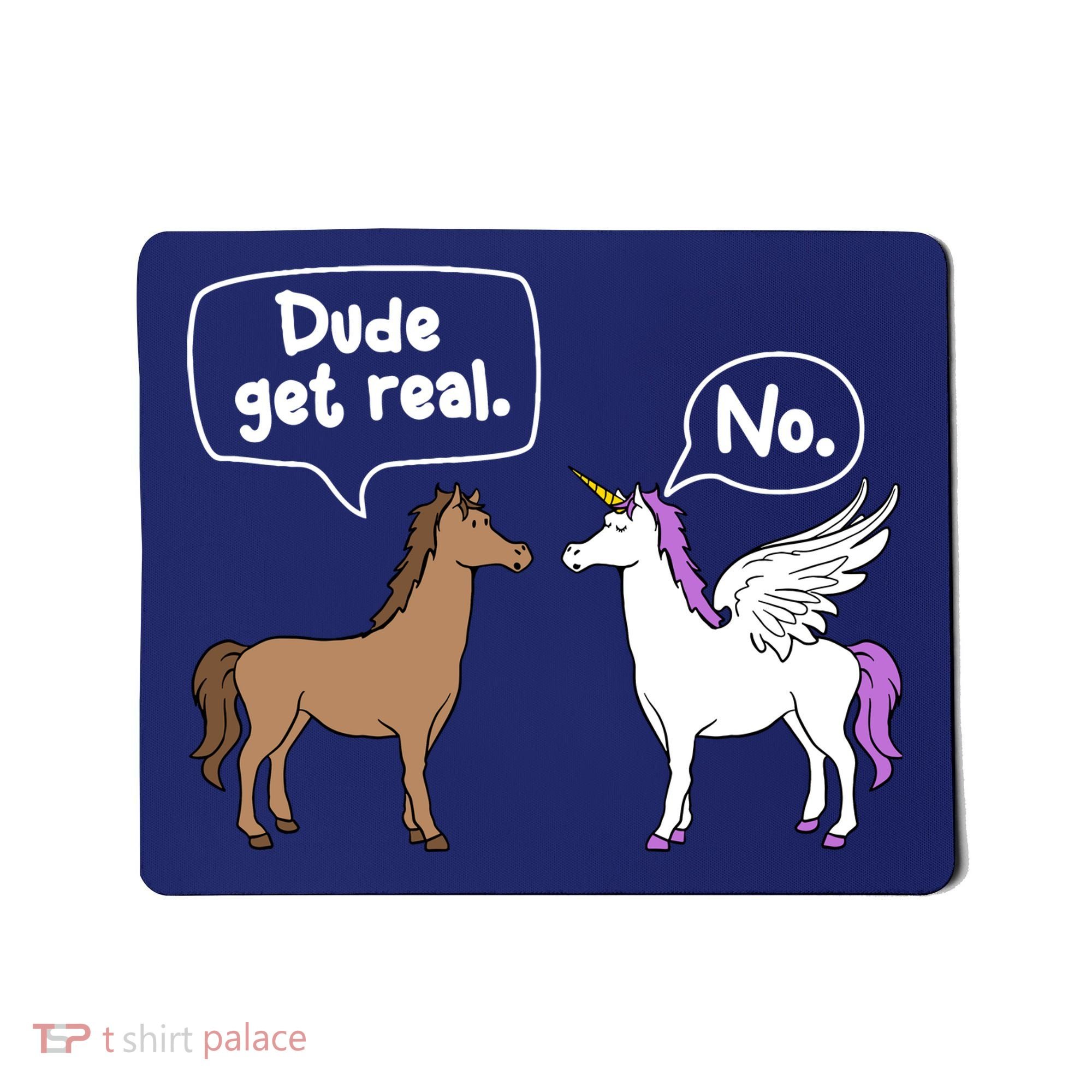 Dude Get Real Mythical Animal Rainbow Unicorn Magical Mousepad