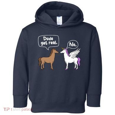 Dude Get Real Mythical Animal Rainbow Unicorn Magical Toddler Hoodie