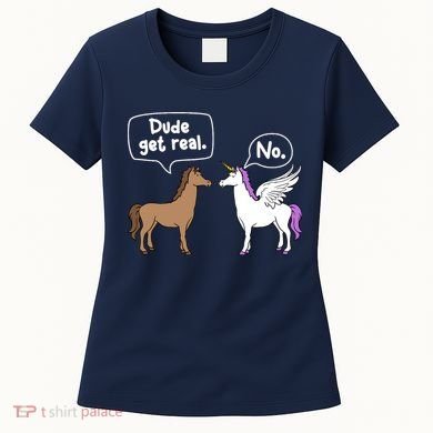 Dude Get Real Mythical Animal Rainbow Unicorn Magical Women's T-Shirt