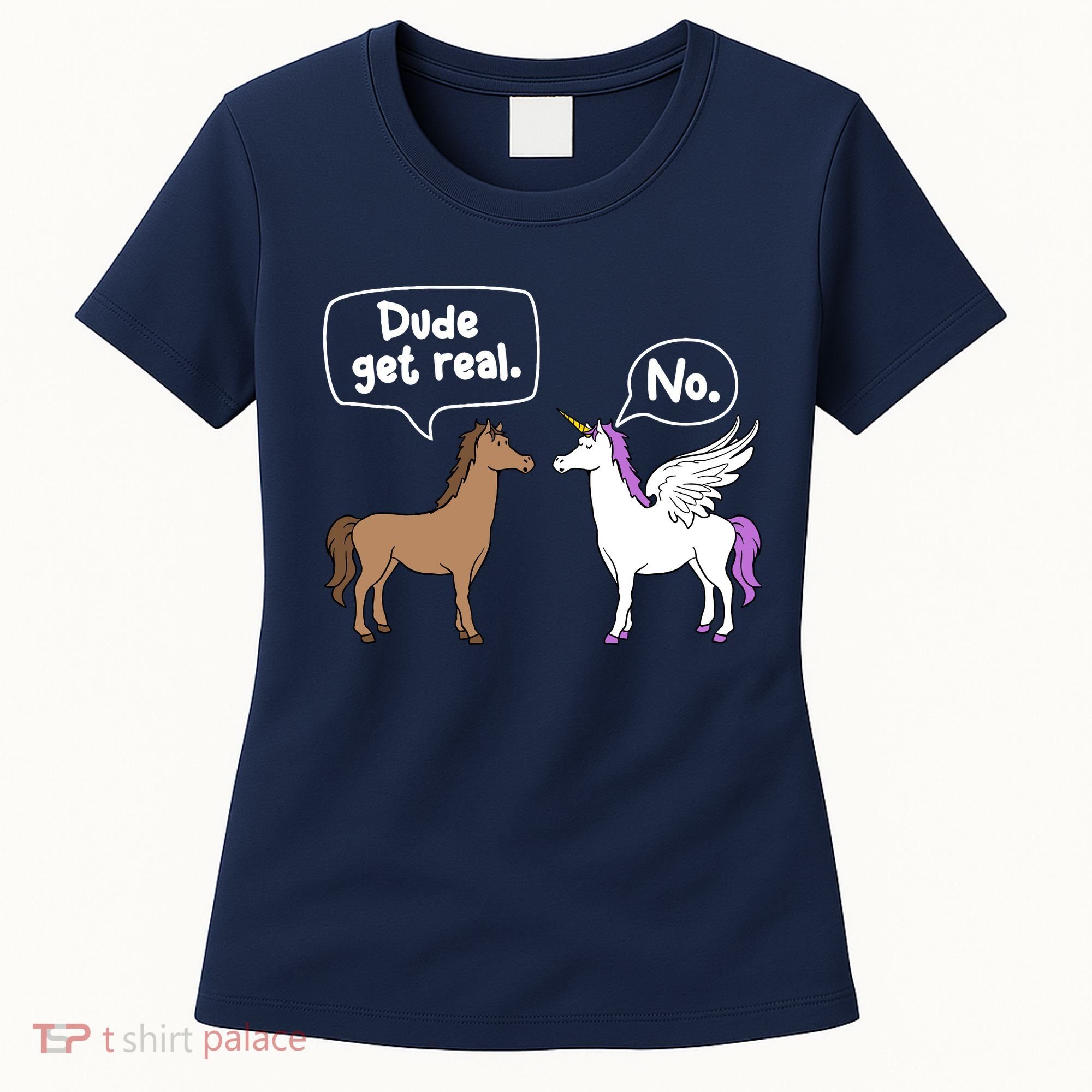 Dude Get Real Mythical Animal Rainbow Unicorn Magical Women's T-Shirt