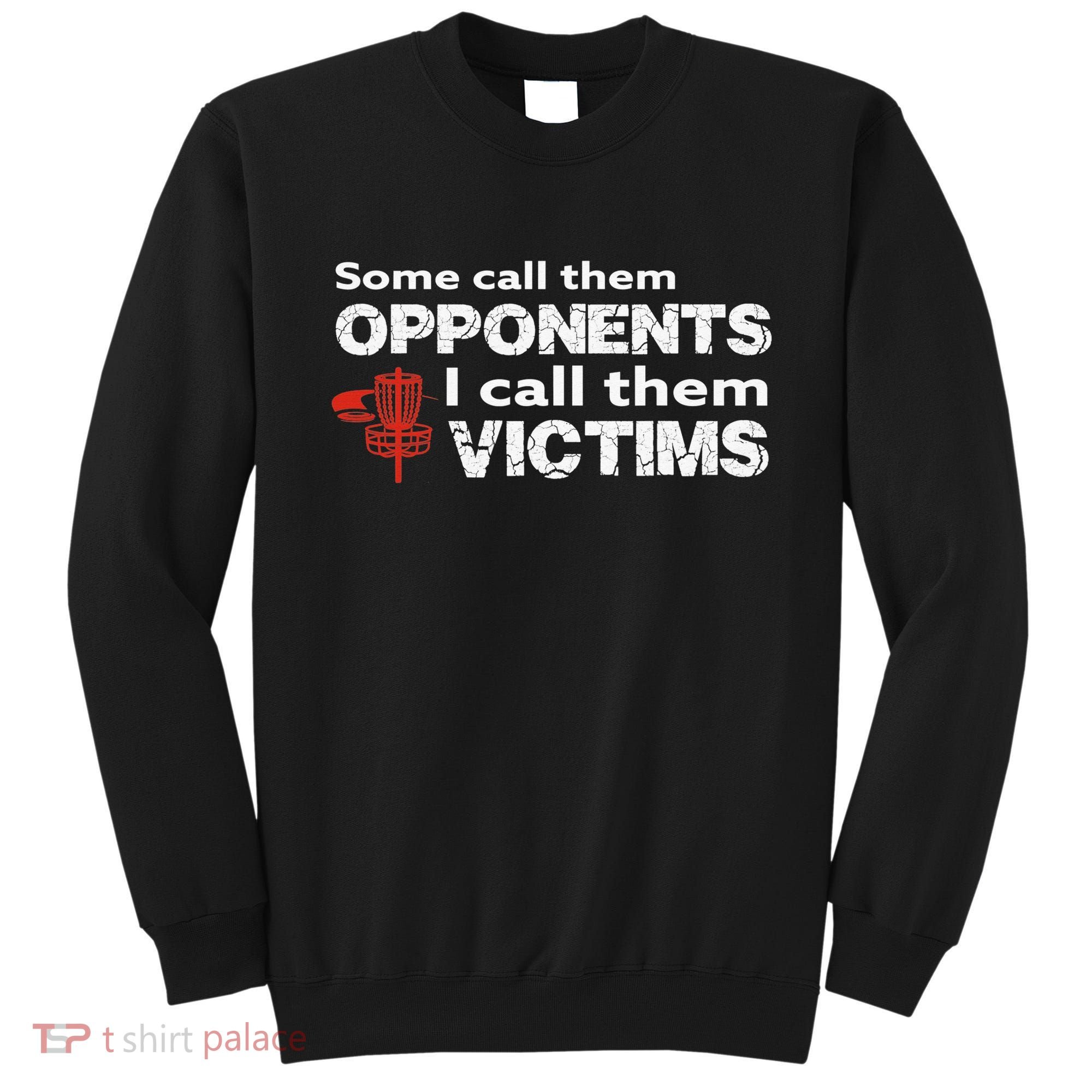 Disc Golf Some Call Them Opponents Funny Saying Sweatshirt