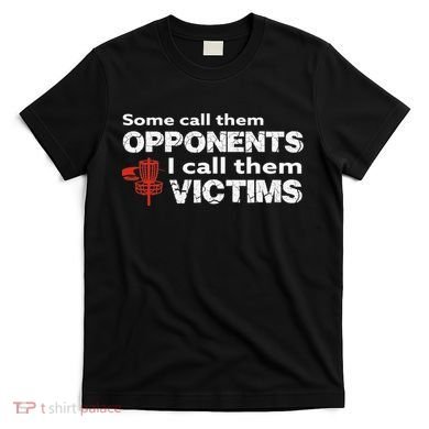 Disc Golf Some Call Them Opponents Funny Saying T-Shirt