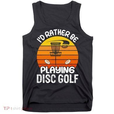 Disc Golf Shirt I'd Rather Be Playing Disc Golf Tank Top