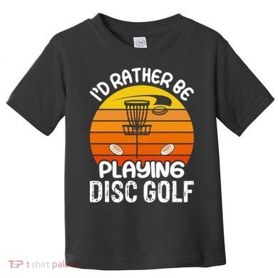 Disc Golf Shirt I'd Rather Be Playing Disc Golf Toddler T-Shirt
