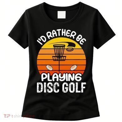 Disc Golf Shirt I'd Rather Be Playing Disc Golf Women's T-Shirt