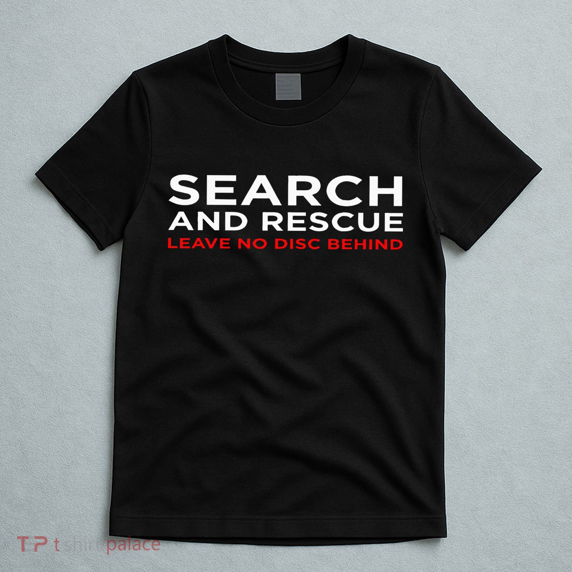 Disc Golf Search Rescue Leave No Disc Behind T-Shirt