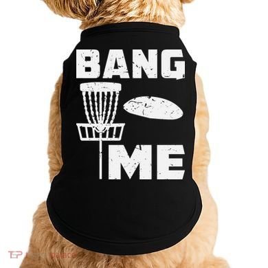 Disc Golfing Shirts Bang Me Funny Disc Golf Doggie Tank
