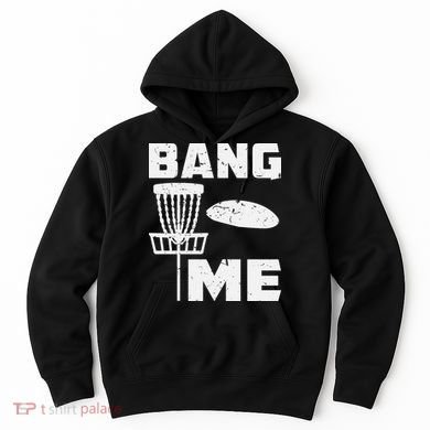Disc Golfing Shirts Bang Me Funny Disc Golf Hoodie