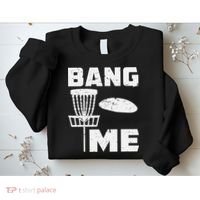 Disc Golfing Shirts Bang Me Funny Disc Golf Sweatshirt thumb 2