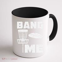 Disc Golfing Shirts Bang Me Funny Disc Golf Coffee Mug thumb 1