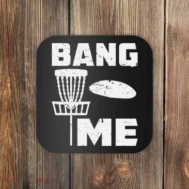 Disc Golfing Shirts Bang Me Funny Disc Golf Coaster