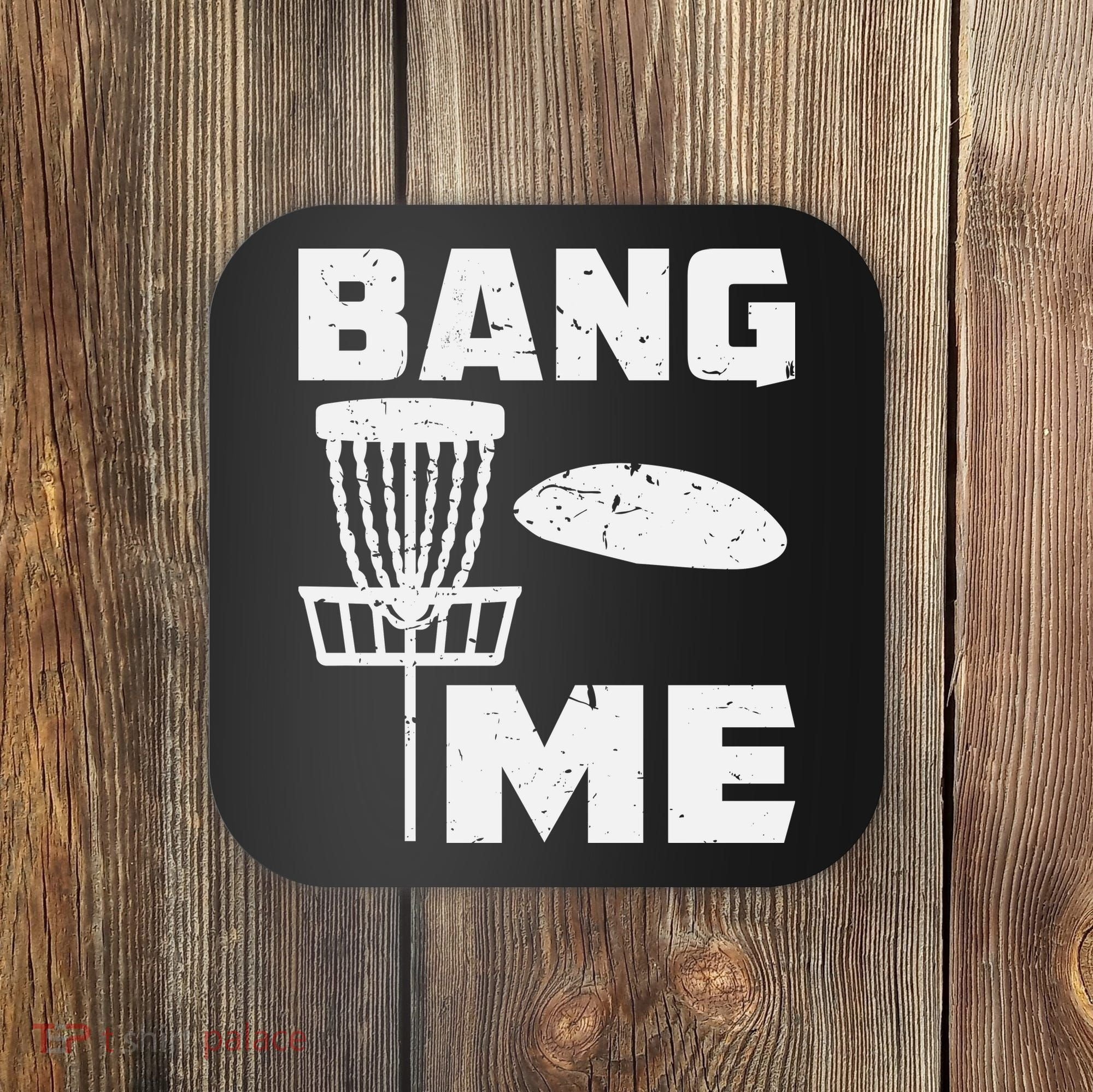 Disc Golfing Shirts Bang Me Funny Disc Golf Coaster