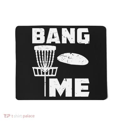 Disc Golfing Shirts Bang Me Funny Disc Golf Mousepad