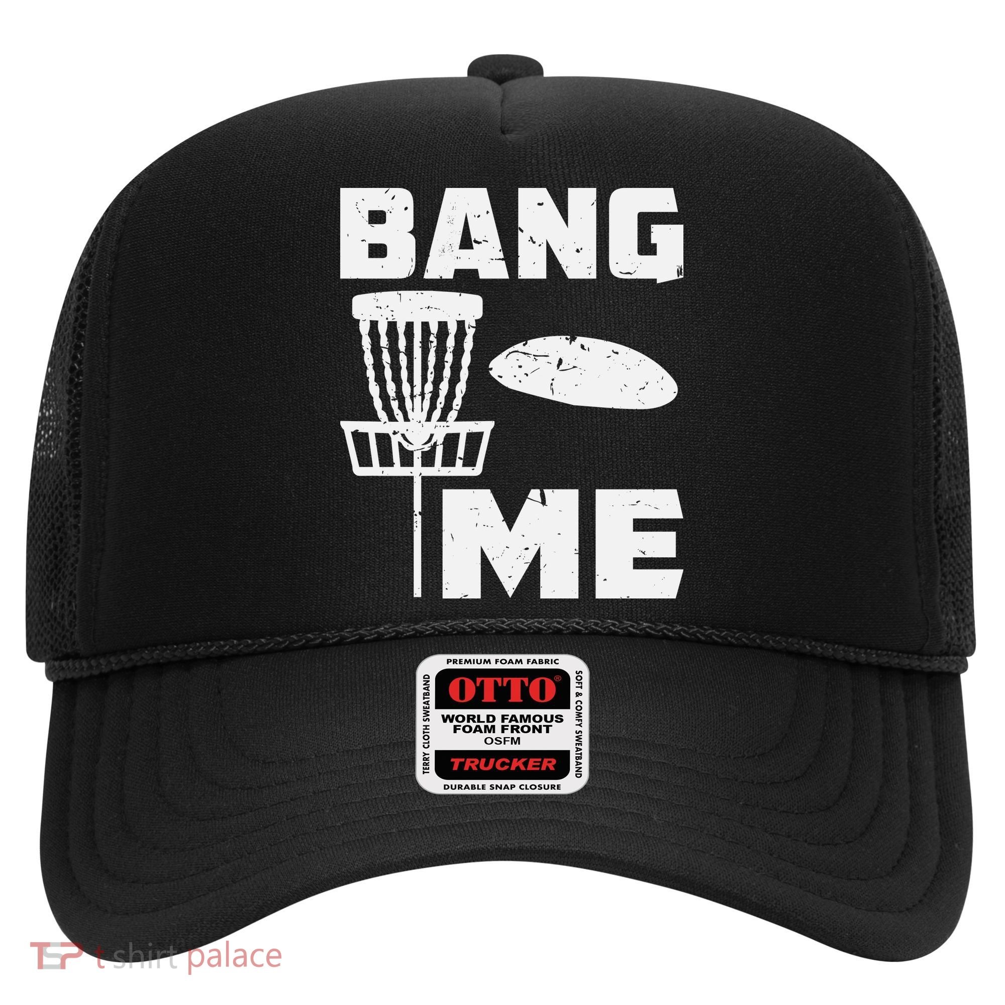 Disc Golfing Shirts Bang Me Funny Disc Golf Hat