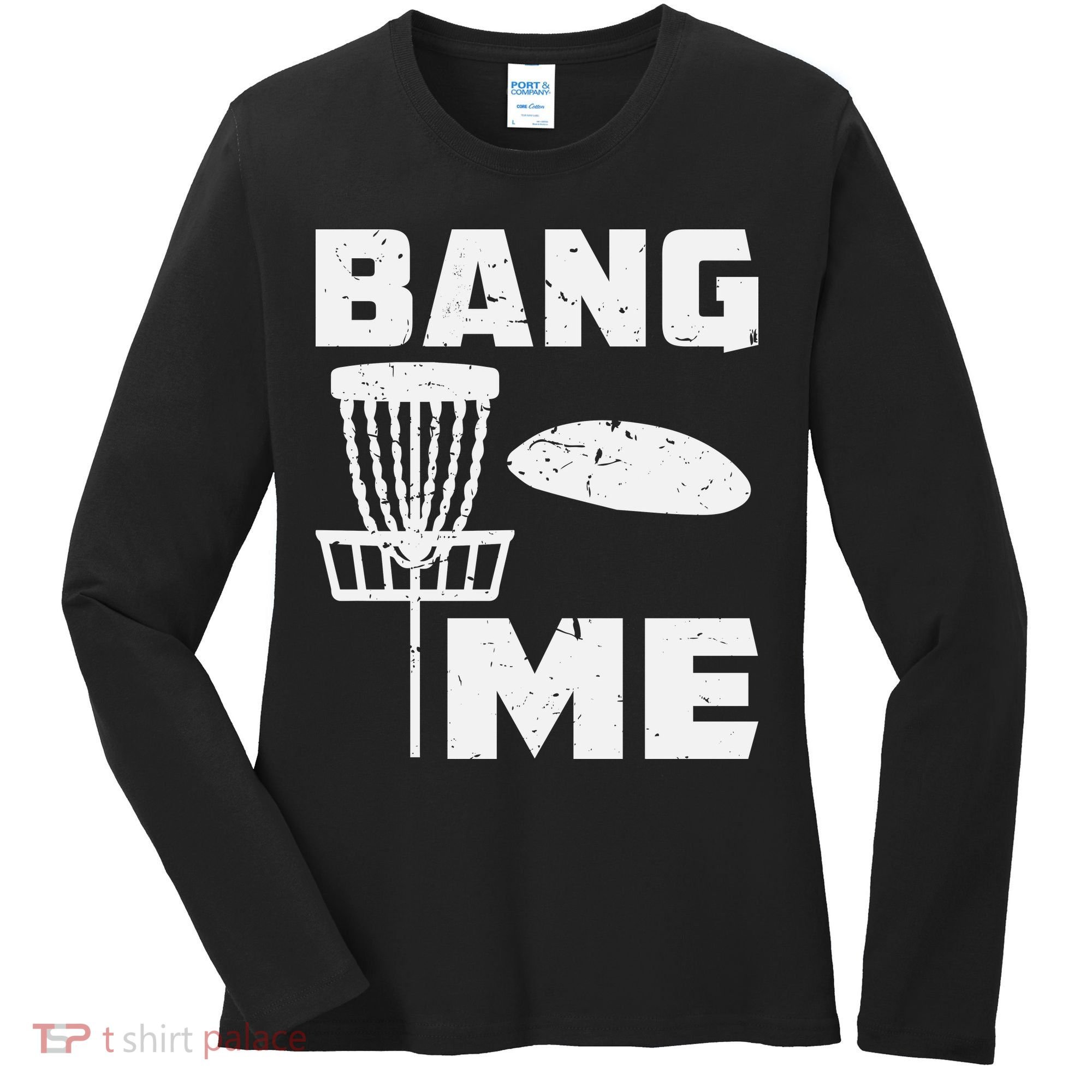 Disc Golfing Shirts Bang Me Funny Disc Golf Women's Long Sleeve Shirt