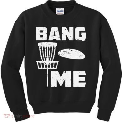 Disc Golfing Shirts Bang Me Funny Disc Golf Kids Sweatshirt