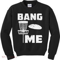 Disc Golfing Shirts Bang Me Funny Disc Golf Kids Sweatshirt thumb 0