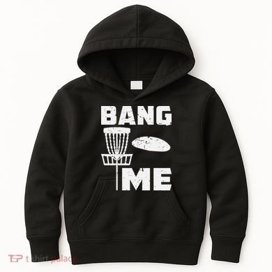 Disc Golfing Shirts Bang Me Funny Disc Golf Kids Hoodie