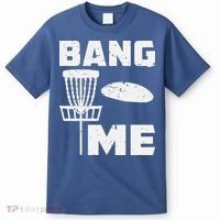 Disc Golfing Shirts Bang Me Funny Disc Golf T-Shirt thumb 0