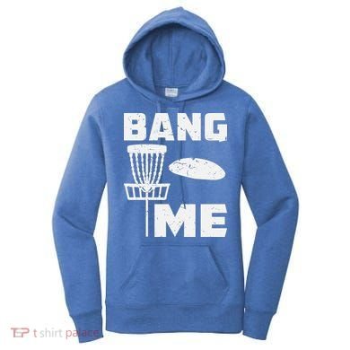 Disc Golfing Shirts Bang Me Funny Disc Golf Women's Hoodie