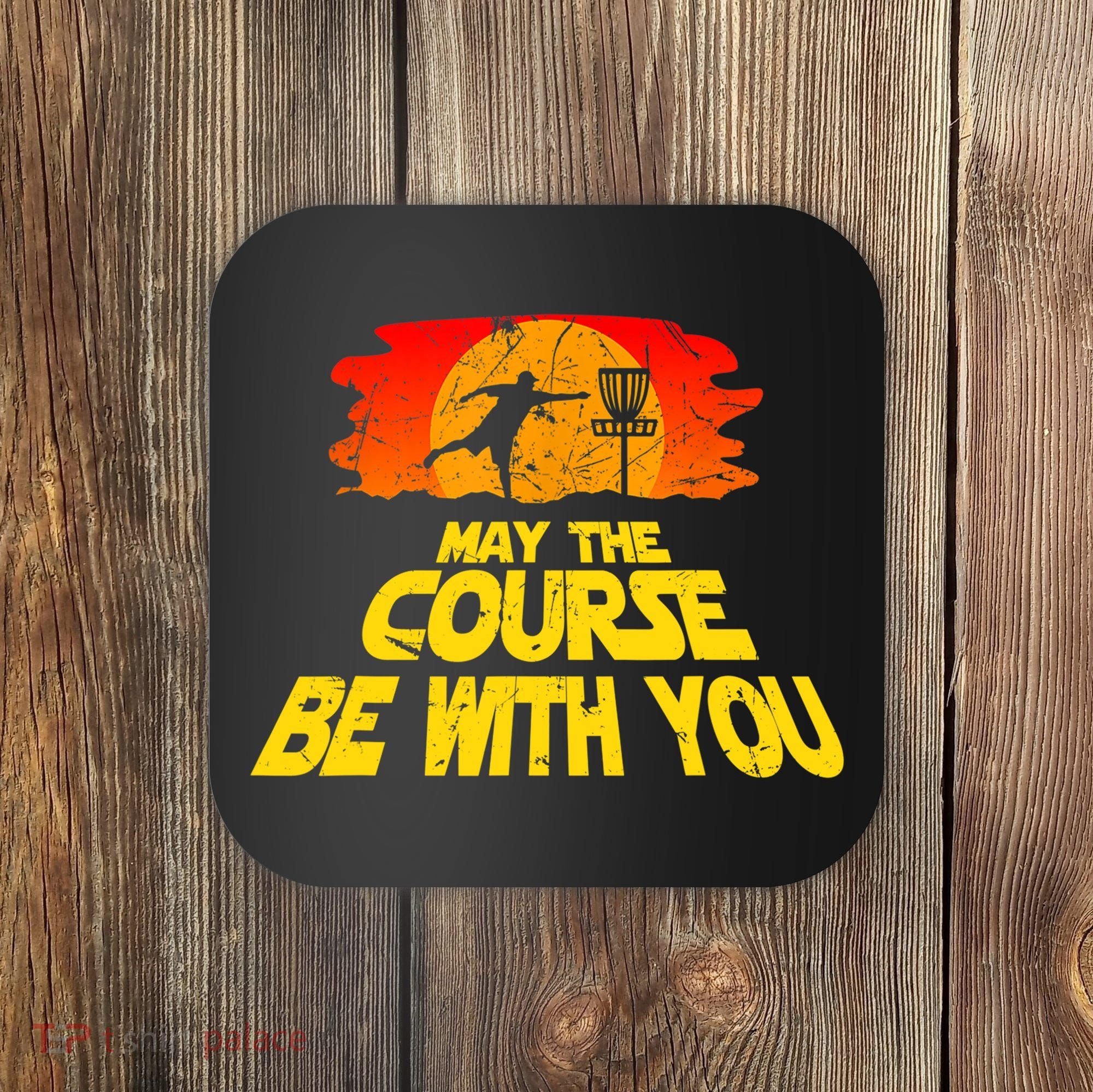 Disc Golf Shirt May The Course Be With You Trendy Golf Tee Coaster